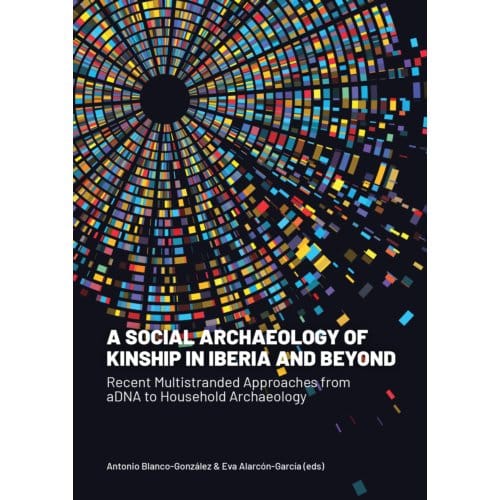 A Social Archaeology Of Kinship In Iberia And Beyond