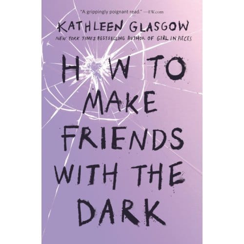 How To Make Friends With The Dark - Kathleen Glasgow