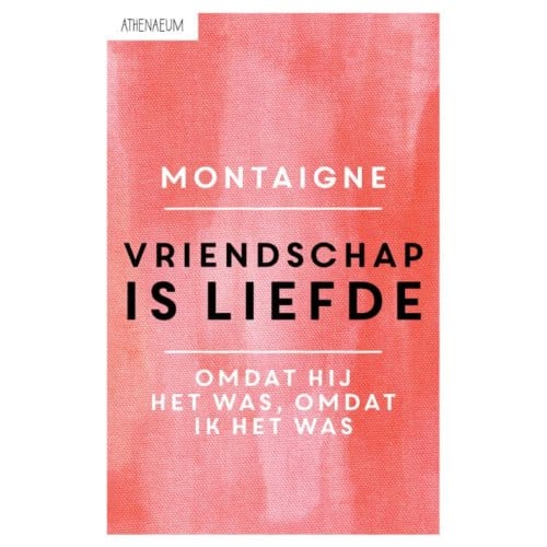 Vriendschap Is Liefde - Michel de Montaigne