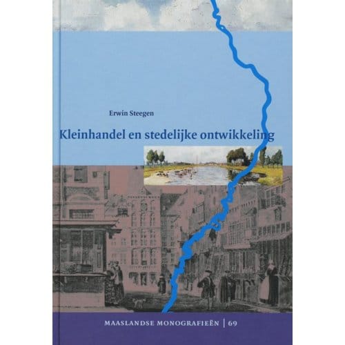 Kleinhandel En Stedelijke Ontwikkeling - Maaslandse Monografieen - E. Steegen