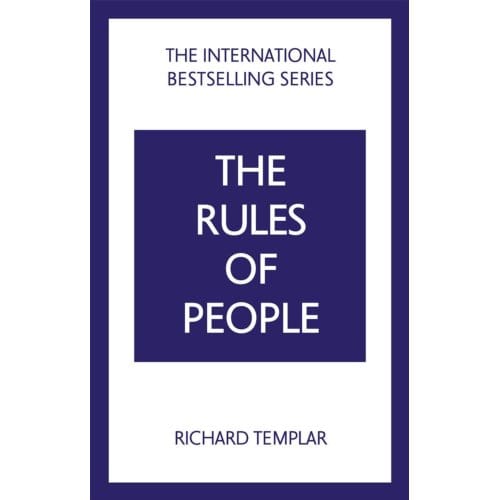 The Rules Of People: A Personal Code For Getting The Best From Everyone - Richard Templar