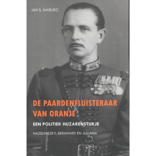 De Paardenfluisteraar Van Oranje - Jan S. Maiburg