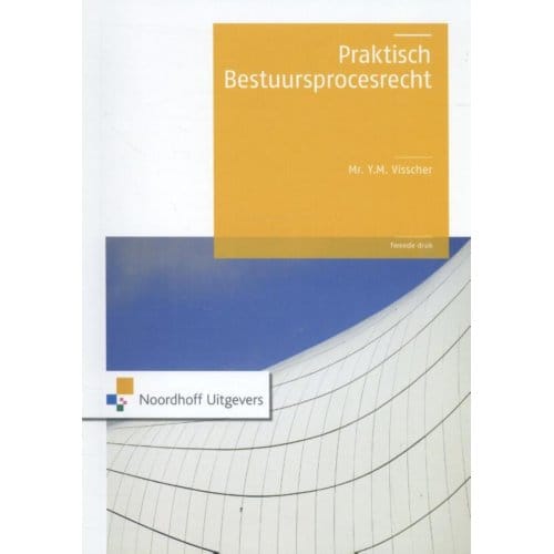 Praktisch Bestuursprocesrecht - Y.M. Visscher