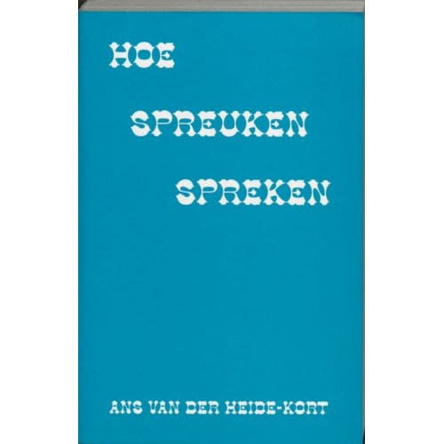 Hoe Spreuken Spreken - A. van der Heide-Kort