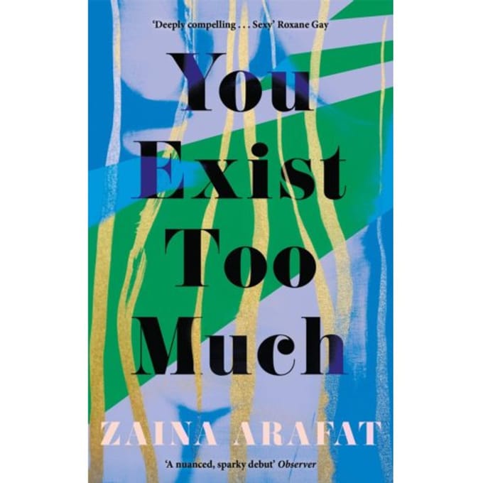 You Exist Too Much - Zaina Arafat