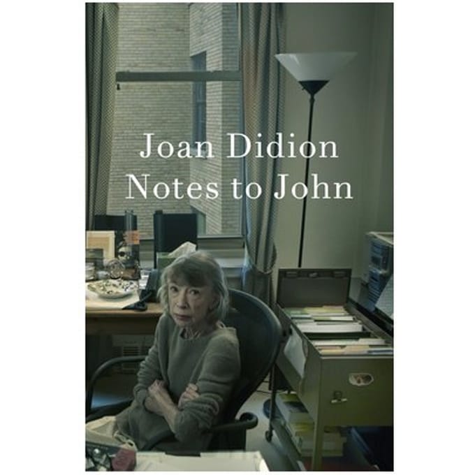 Notes To John - Joan Didion