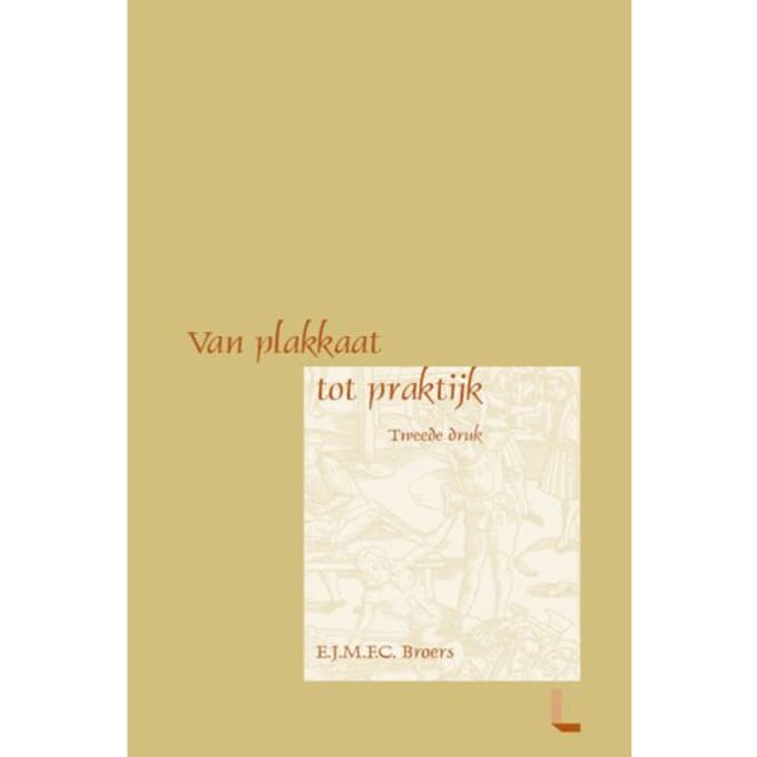 Van Plakkaat Naar Praktijk - E.J.M.F.C. Broers