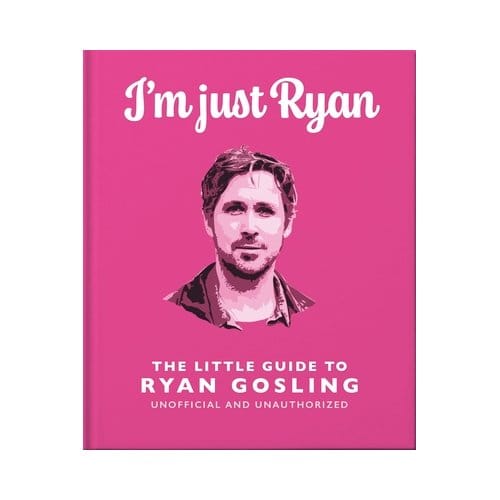 I'm Just Ryan: The Little Guide To Ryan Gosling - OH