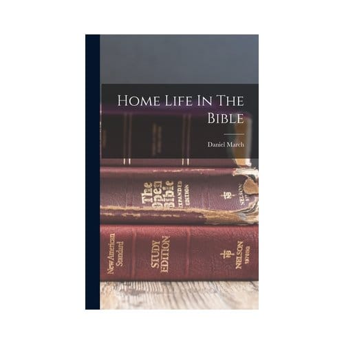 Home Life In The Bible - Daniel March