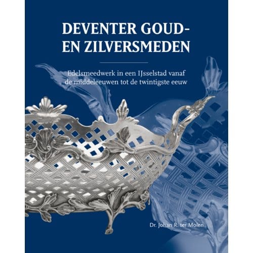 Deventer Goud- En Zilversmeden - Dr. Johan R. ter Molen