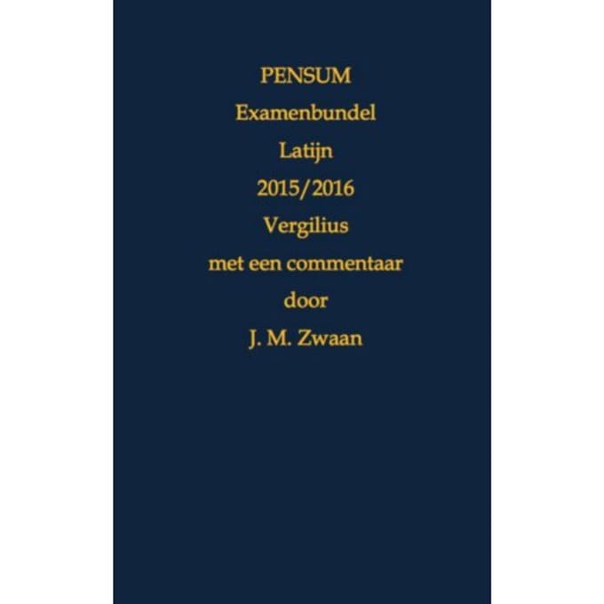 Pensum Examenbundel Latijn / 2015/2016 Vergilius - Jan Marcus Zwaan