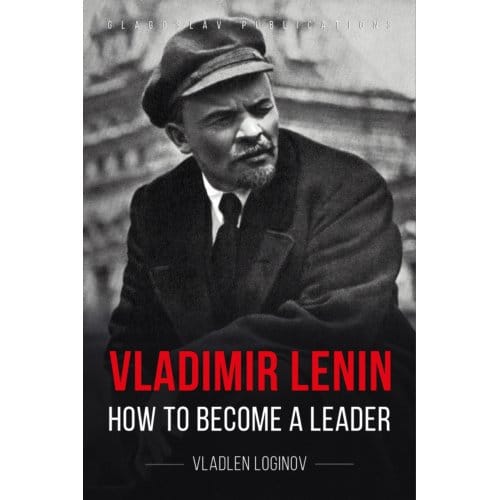 Vladimir Lenin: How To Become A Leader - Vladlen Loginov