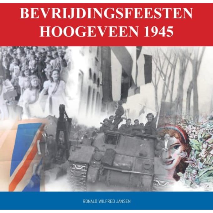 Bevrijdingsfeesten Hoogeveen 1945 - Ronald Wilfred Jansen