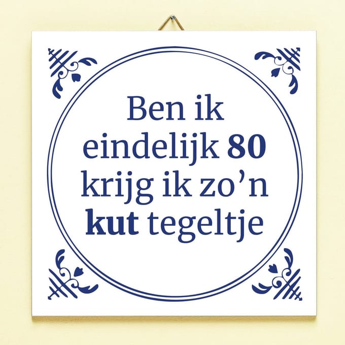 Tegeltje Ben ik eindelijk jarig - 80 jaar van Ditverzinjeniet