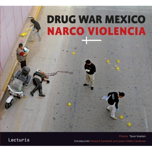 Drug War Mexico - Narco Violencia - Teun Voeten