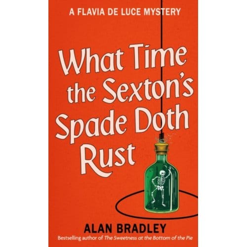 What Time The Sexton's Spade Doth Rust - Flavia De Luce Mystery - Alan Bradley