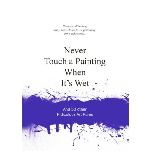 Never Touch A Painting When It's Wet - Anneloes van Gaalen