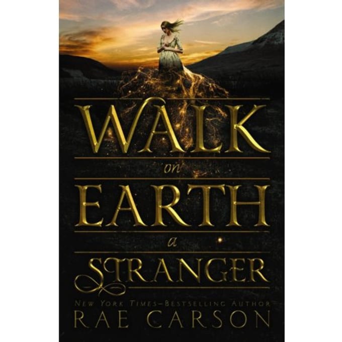 Walk On Earth A Stranger - Gold Seer Trilogy - Rae Carson