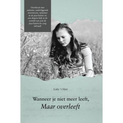 Wanneer Je Niet Meer Leeft, Maar Overleeft - Gaby 't Hart