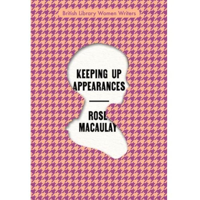 Keeping Up Appearances - British Library Women Writers - Rose Macaulay
