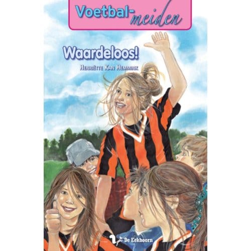 Waardeloos! - Voetbalmeiden - Henriette Kan Hemmink