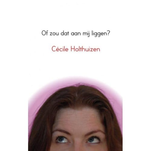 Of Zou Dat Aan Mij Liggen? - Cécile Holthuizen