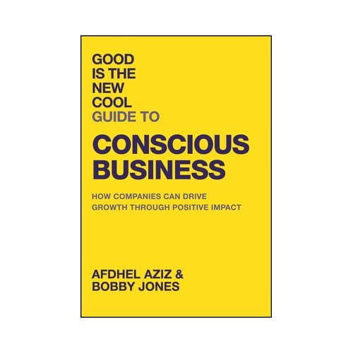 Good Is The New Cool Guide To Conscious Business - Afdhel Aziz