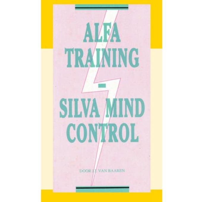 Alfa Training Silva Mind Control - J.I. van Baaren