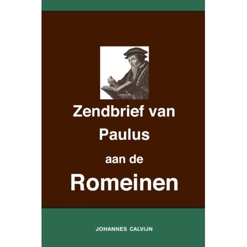 Uitlegging Op De Zendbrief Van Paulus Aan De Romeinen - Johannes Calvijn