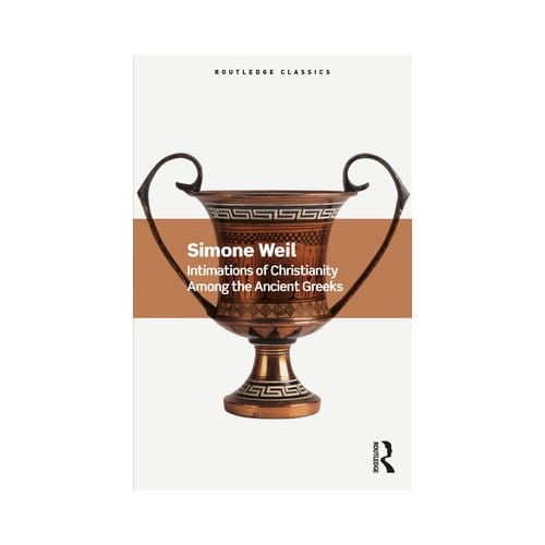 Intimations Of Christianity Among The Ancient Greeks - Routledge Classics - Weil, Simone