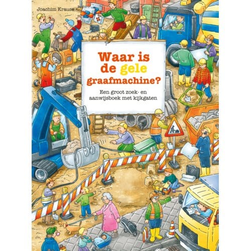 Waar Is De Gele Graafmachine? - Zoekboeken - Joachim Krause