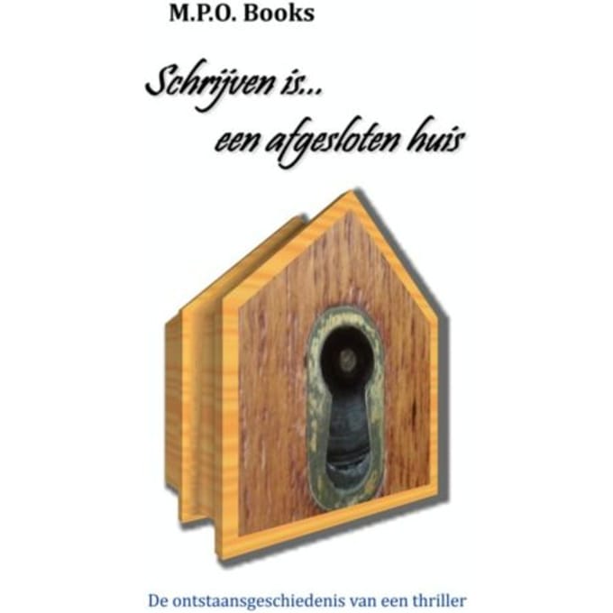 Schrijven Is... Een Afgesloten Huis - M.P.O. Books