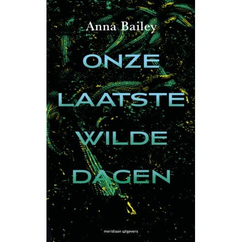 Onze Laatste Wilde Dagen - Anna Bailey