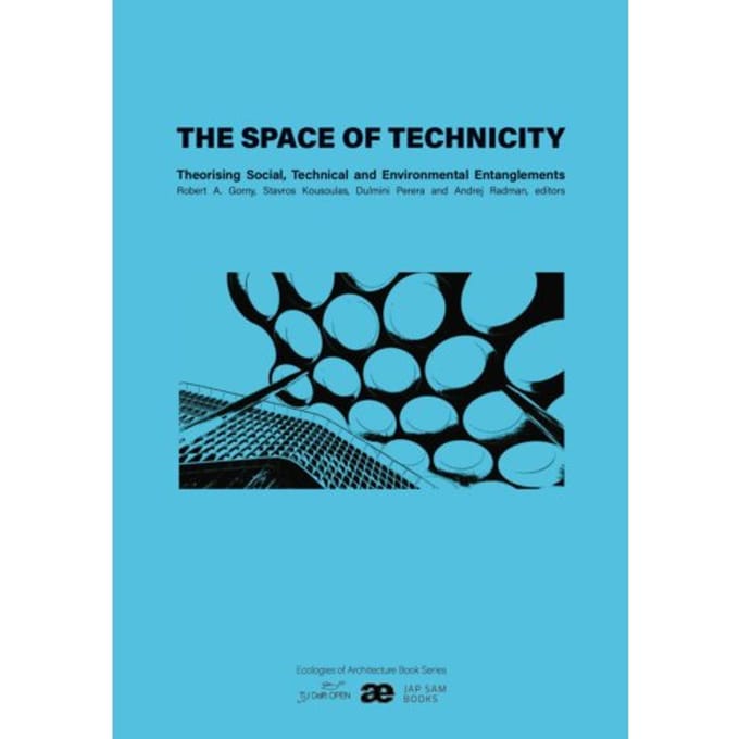 The Space Of Technicity - Ecologies Of Architecture. Open Book Series