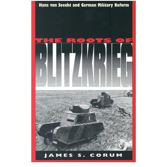 The Roots Of Blitzkrieg - Corum, James S.