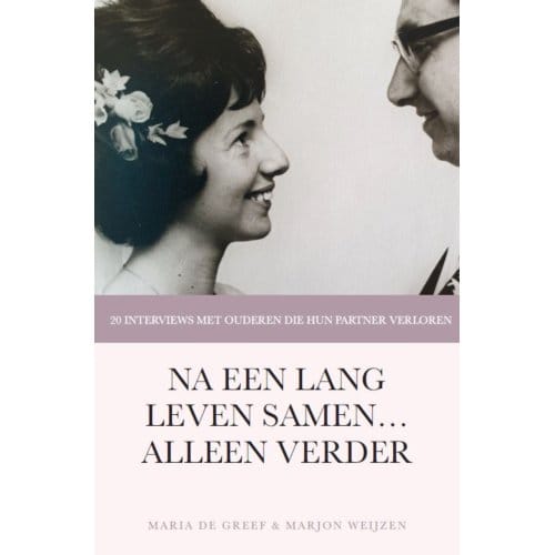 Na Een Lang Leven Samen Alleen Verder - Marjon Weijzen