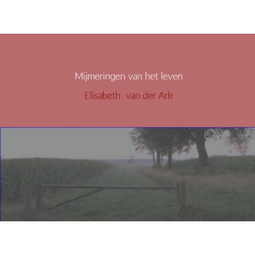 Mijmeringen Van Het Leven - Elisabeth van der Ark