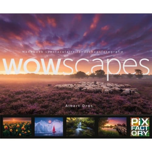 Wowscapes - Handboeken Spectaculaire Fotografie - Albert Dros
