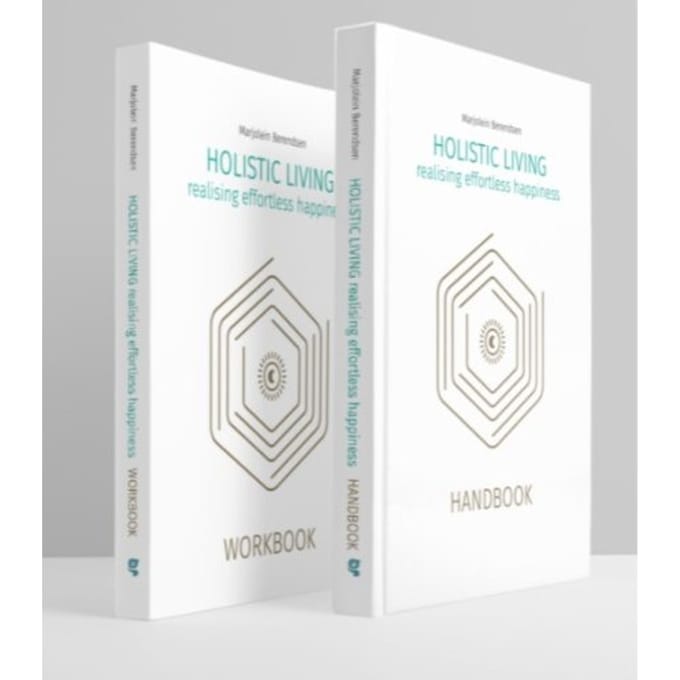 Holistic Living, Realising Effortless Happiness - Marjolein Berendsen