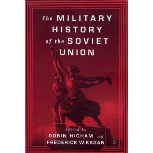 The Military History Of The Soviet Union - Kagan, F.