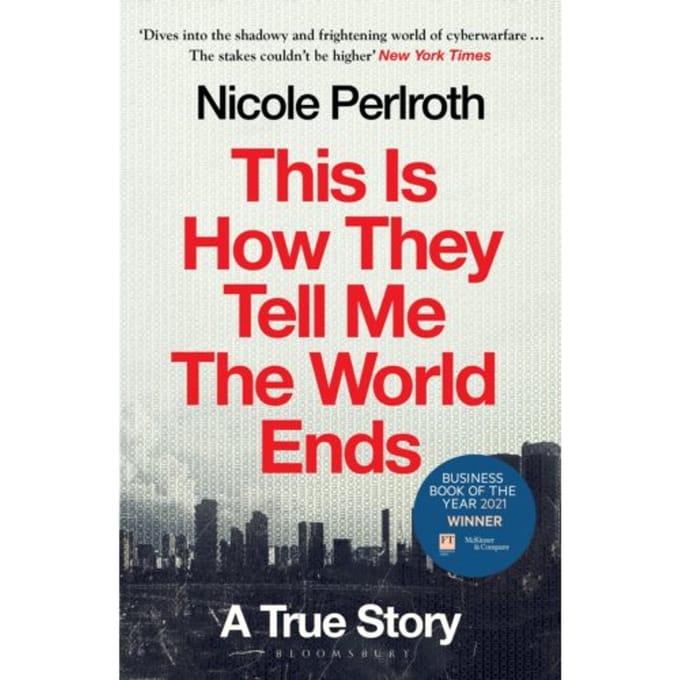This Is How They Tell Me The World Ends - Nicole Perlroth