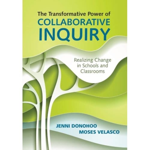 The Transformative Power Of Collaborative Inquiry - Donohoo, Jenni Anne Marie