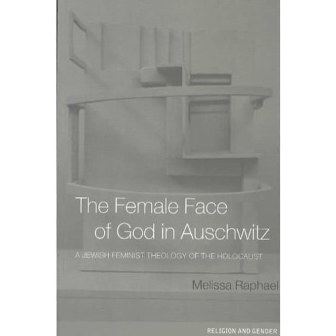 The Female Face Of God In Auschwitz - Melissa Raphael