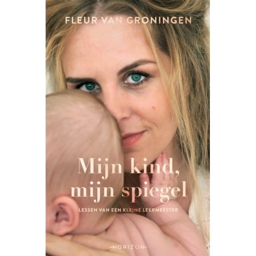 Mijn Kind, Mijn Spiegel - Fleur van Groningen