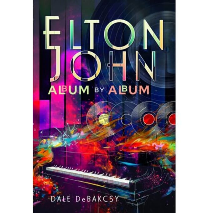 Elton John Album By Album - Dale DeBakcsy