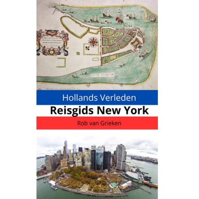 Hollands Verleden - Reisgids New York - Rob van Grieken