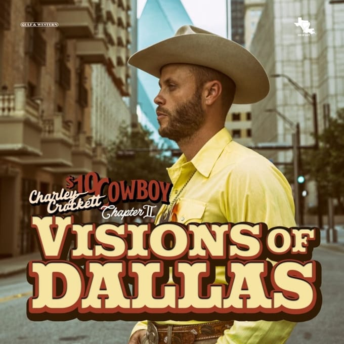 $10 Cowboy Chapter Ii: Visions Of Dallas - Charley Crockett
