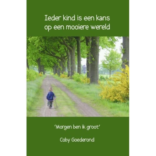 Ieder Kind Is Een Kans Op Een Mooiere Wereld - Coby Goederond