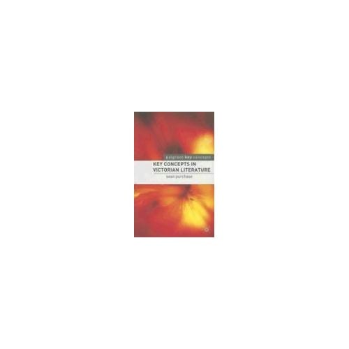 Key Concepts In Victorian Literature - Sean Purchase