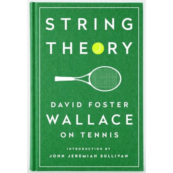 String Theory: David Foster Wallace On Tennis - David Foster Wallace